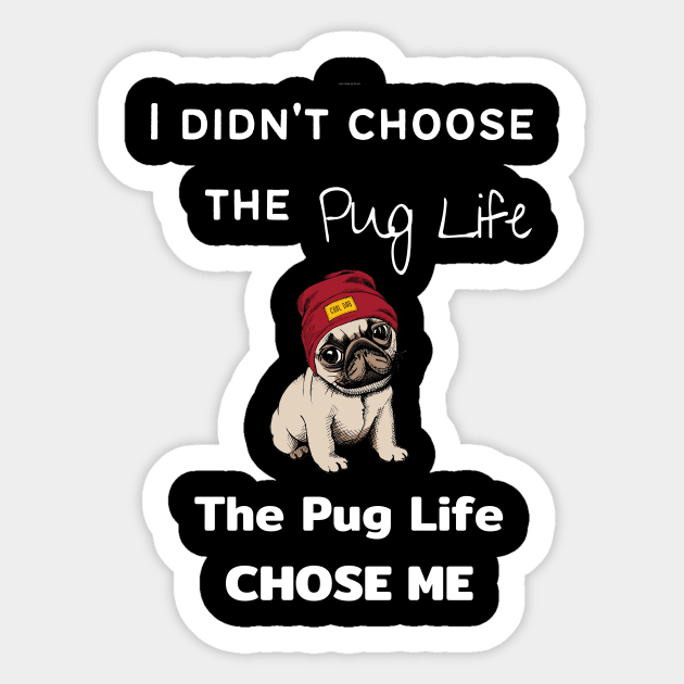 Pug Lover - I Didn't Choose the Pug Life, The Pug Life Chose Me Sticker by Maful